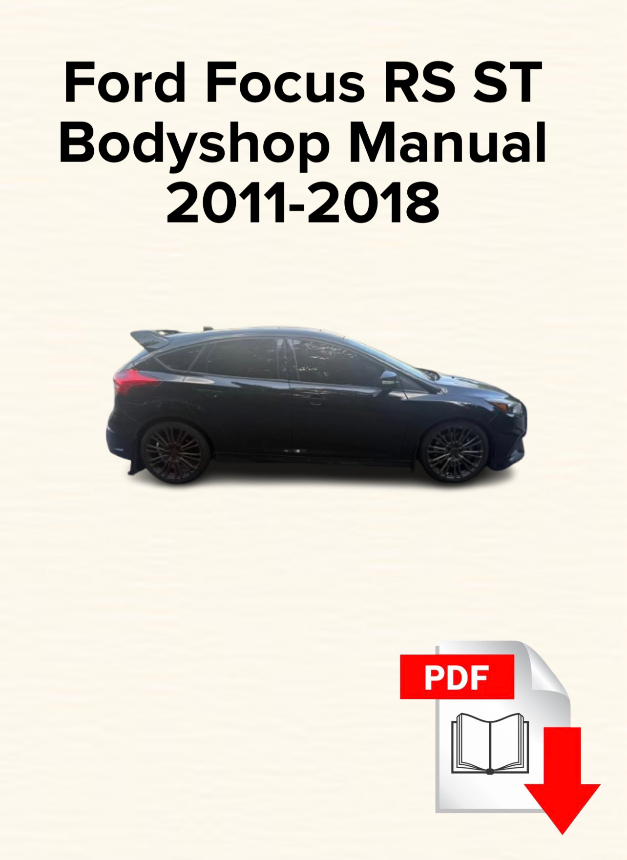 Ford Focus RS ST 2011,2012,2013,2014,2015,2016,2017,2018 Bodyshop Manual