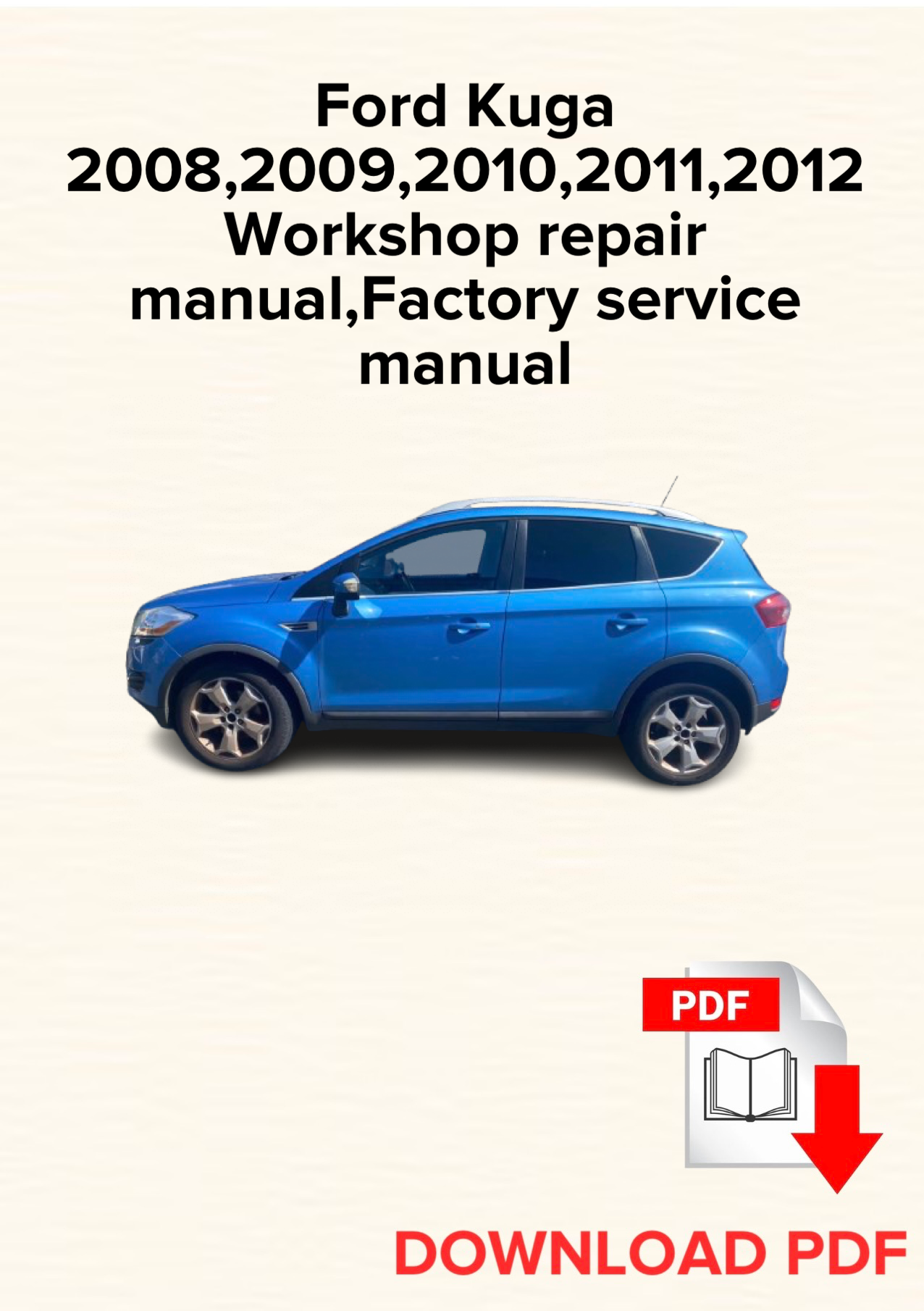 Ford Kuga 2008,2009,2010,2011,2012
Workshop repair manual,Factory service manual,OEM