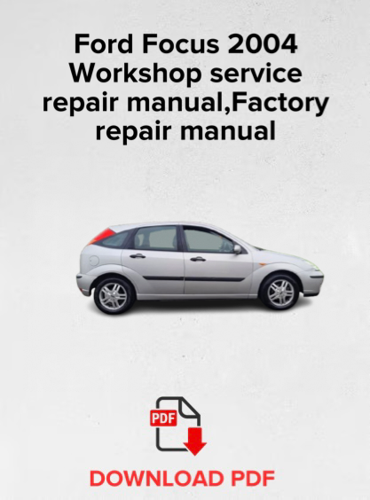 Ford Focus 2004 Workshop service repair manual,Factory repair manual,OEM