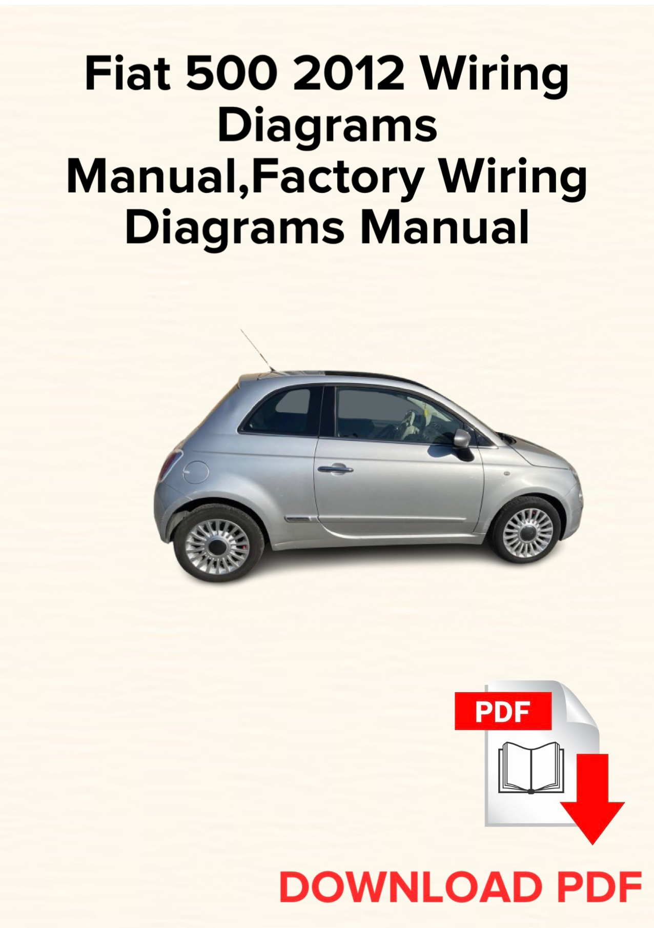 Fiat 500 2012 Wiring Diagrams
Manual, Schematics, Factory Wiring Diagrams Manual
