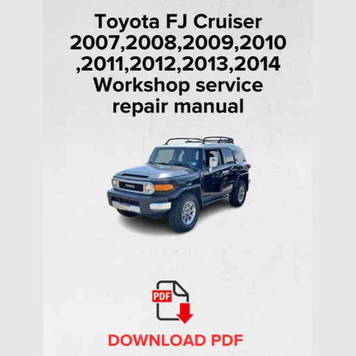 Toyota FJ Cruiser 2007,2008,2009,2010,2011,2012,2013,2014 Workshop Repair Manual