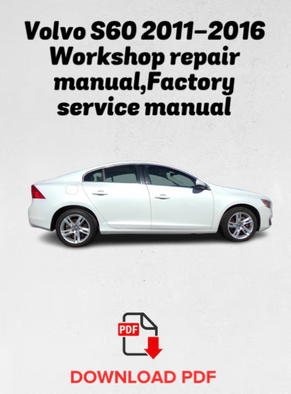 Volvo S60 2011,2012,2013,2014,2015,2016 Workshop repair manual,Factory service manual,OEM