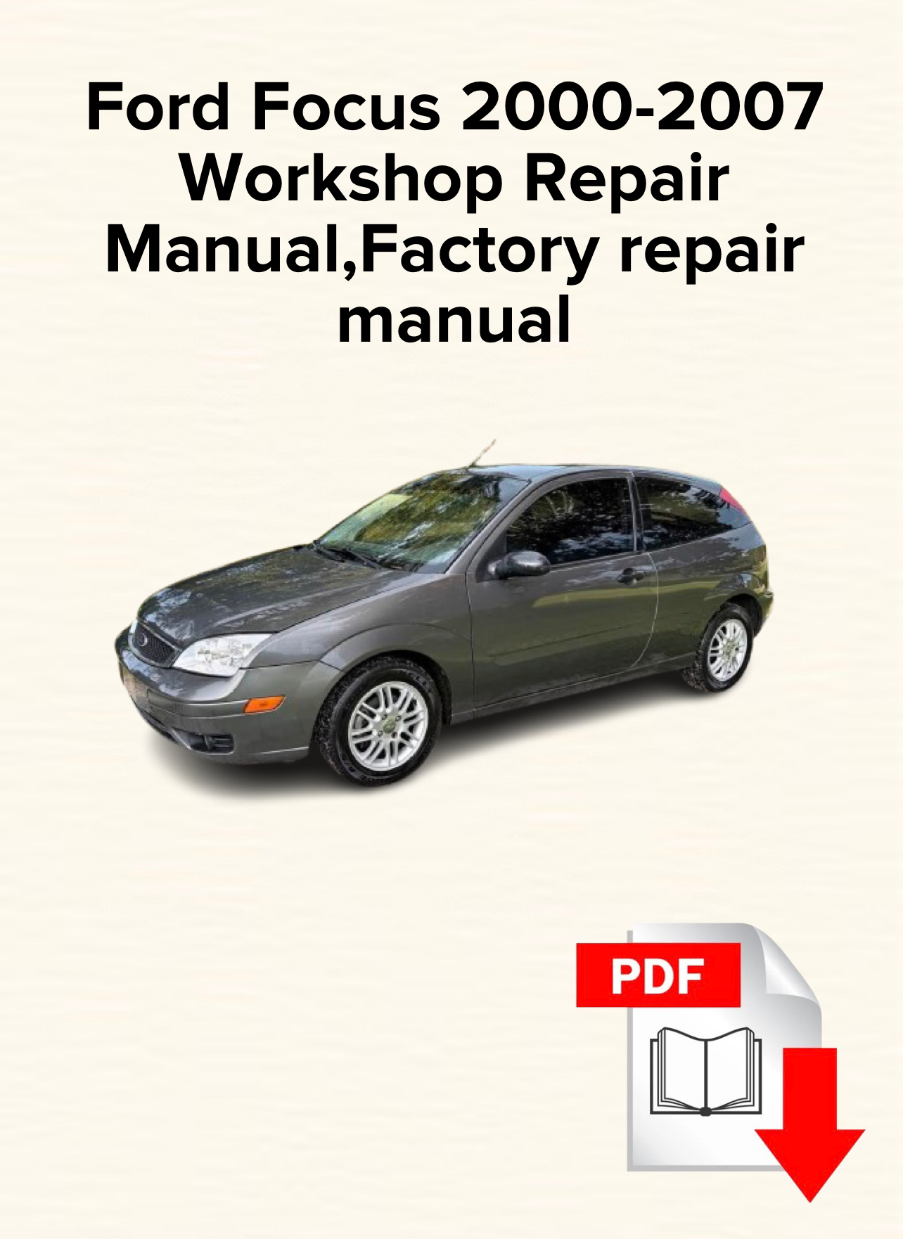 Ford Focus 2000,2001,2002,2003,2004,2005,2006,2007 Workshop Repair Manual,Factory repair manual,OEM