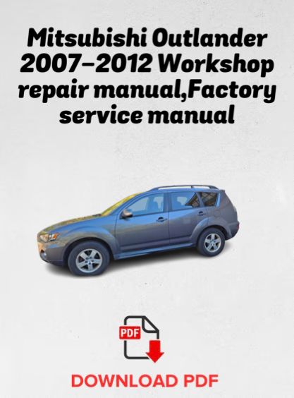 Mitsubishi Outlander 2007,2008,2009,2010,2011,2012 Workshop repair manual,Factory service manual,OEM