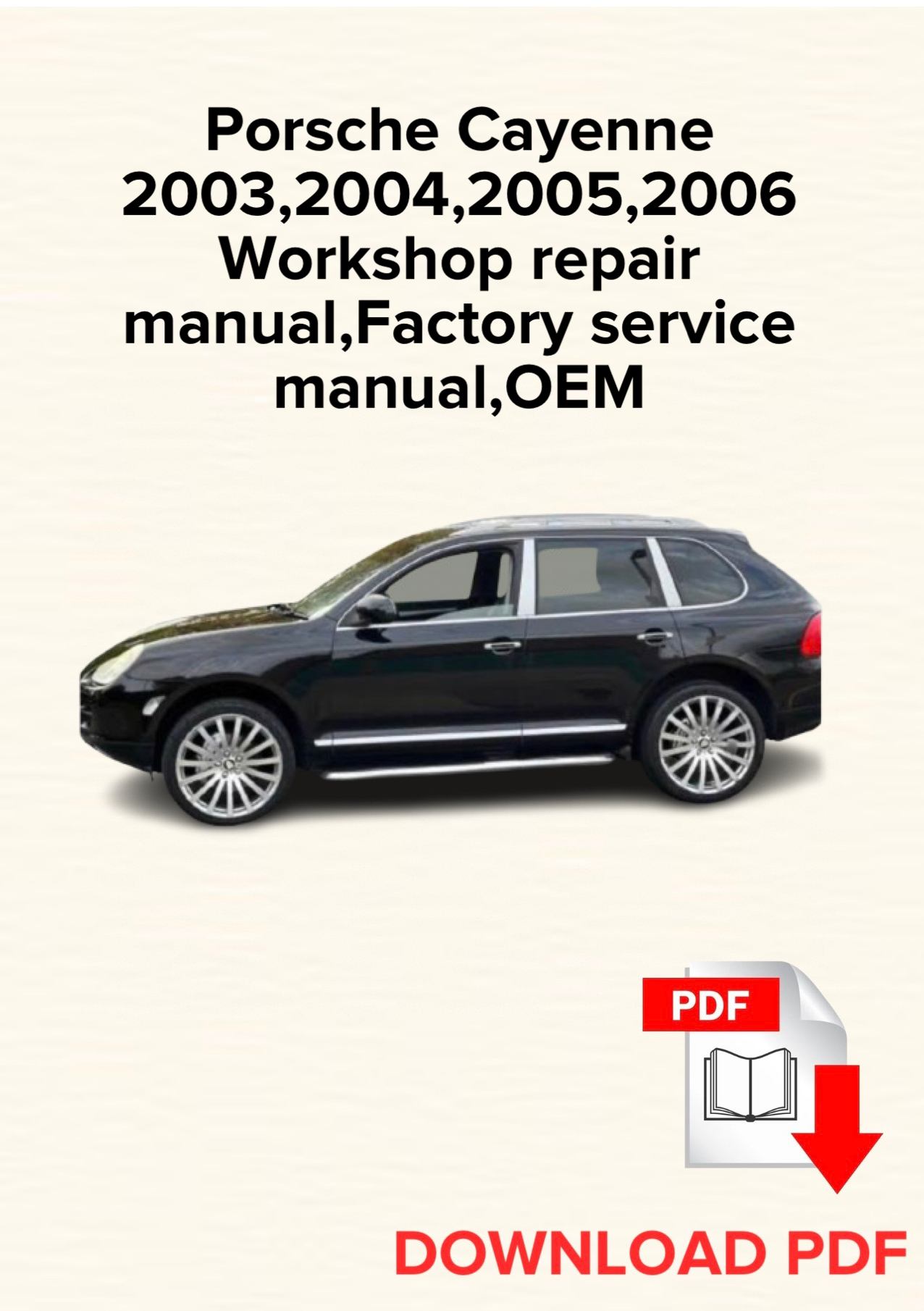 Porsche Cayenne
2003,2004,2005,2006 Workshop repair manual,Factory service manual,OEM