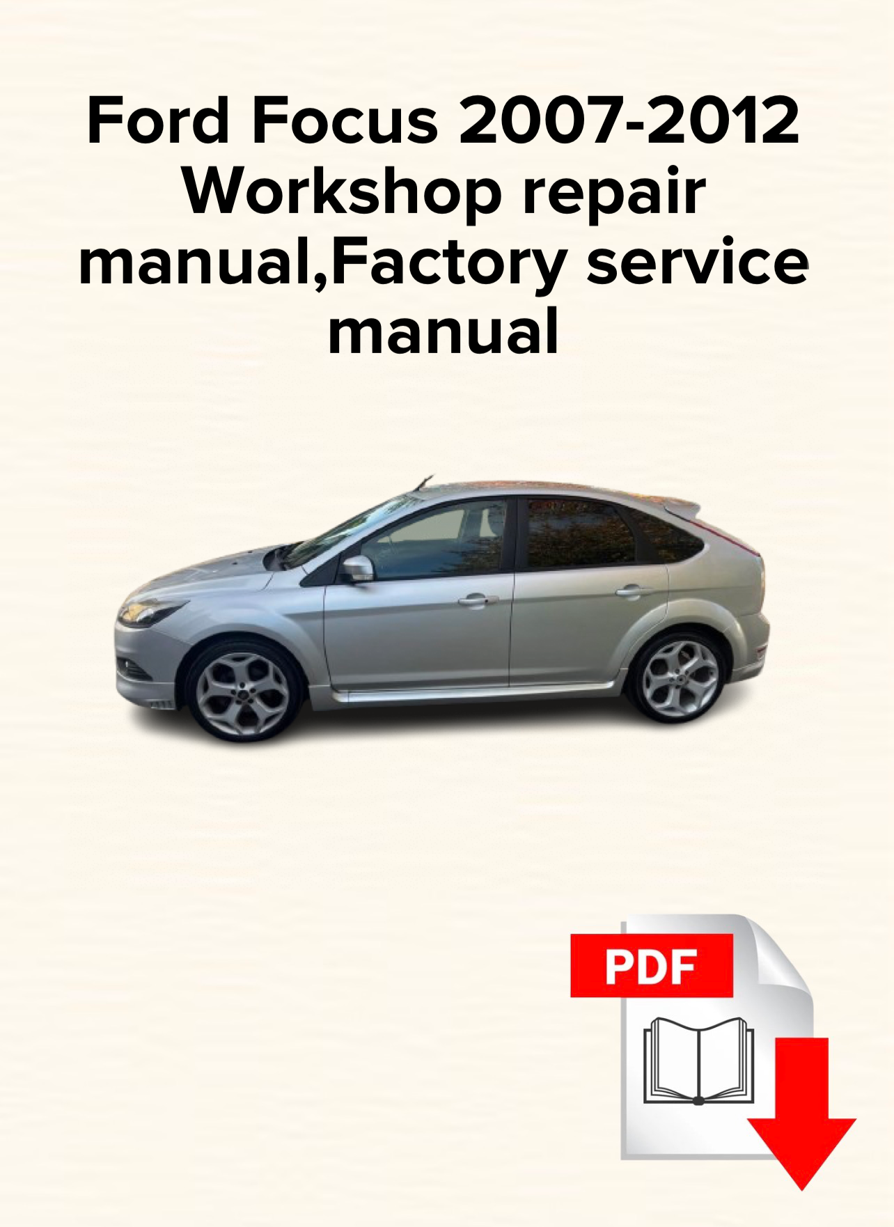 Ford Focus 2007,2008,2009,2010,2011,2012 Workshop repair manual,Factory service manual,OEM