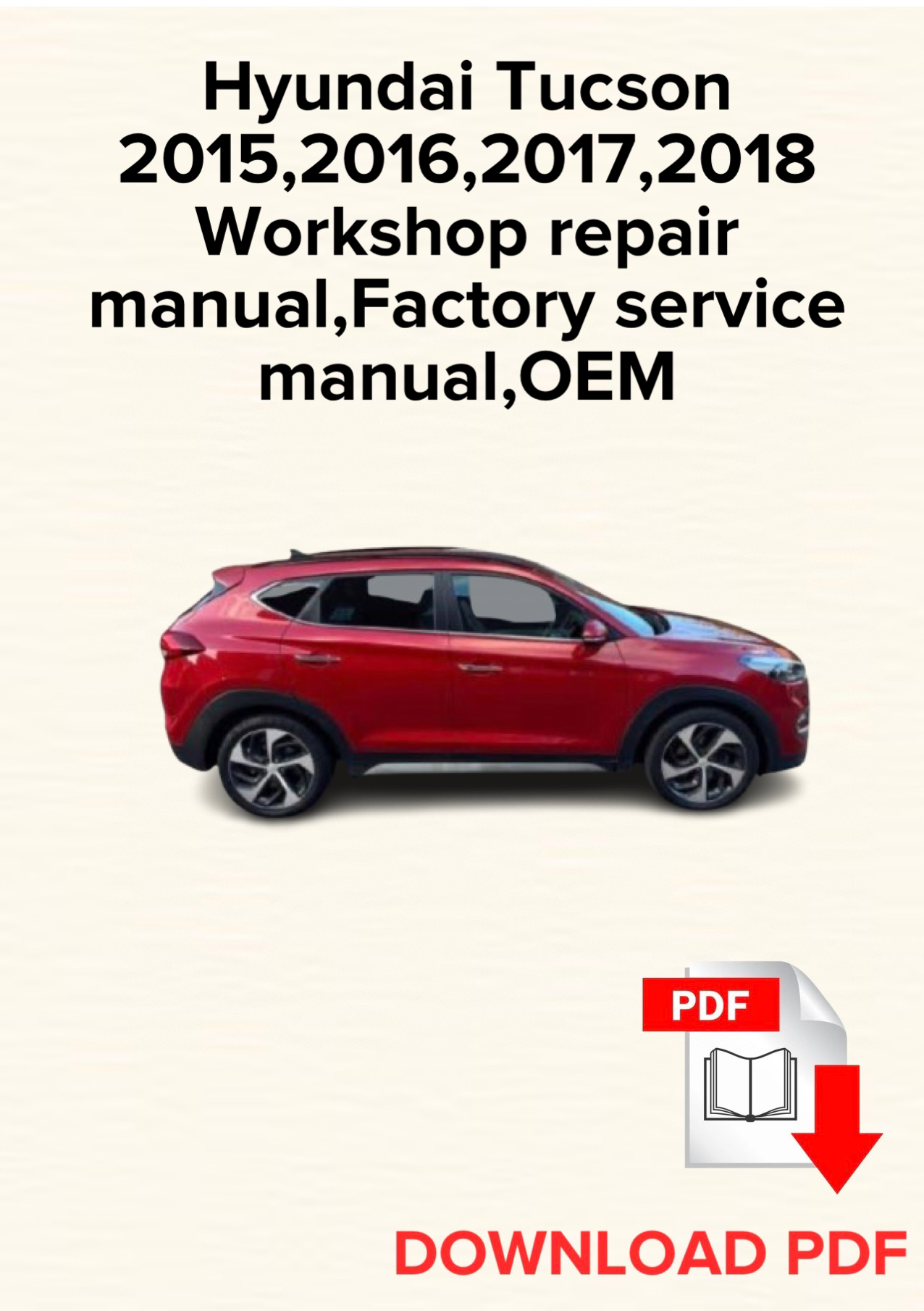 Hyundai Tucson 2015,2016,2017,2018
Workshop repair manual,Factory service manual,OEM
