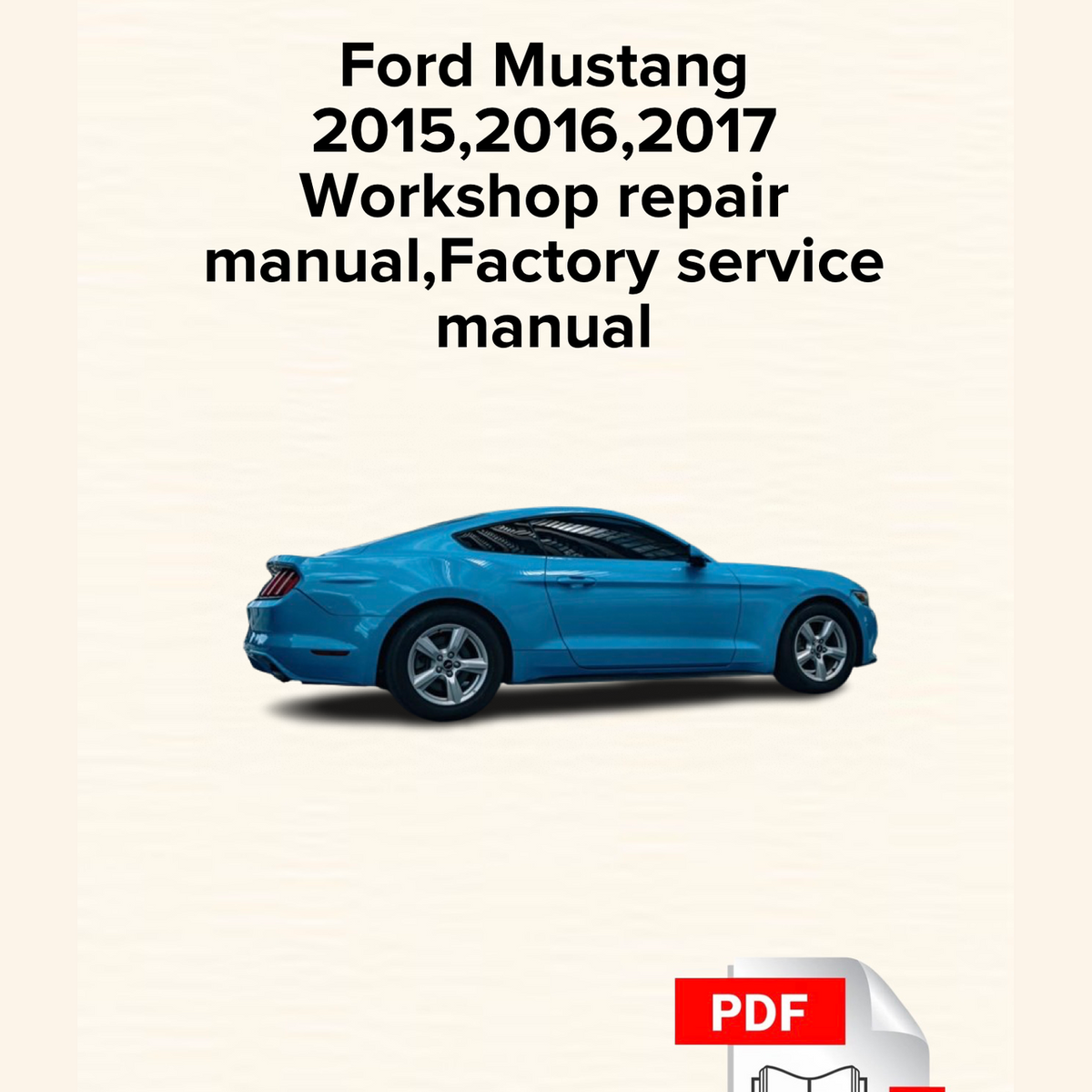 Ford Mustang 2015,2016,2017 Workshop Repair Manual