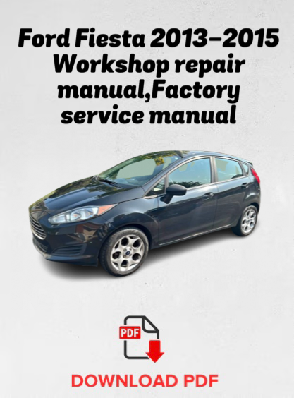 Ford Fiesta 2013,2014,2015
Workshop repair manual,Factory service manual,OEM