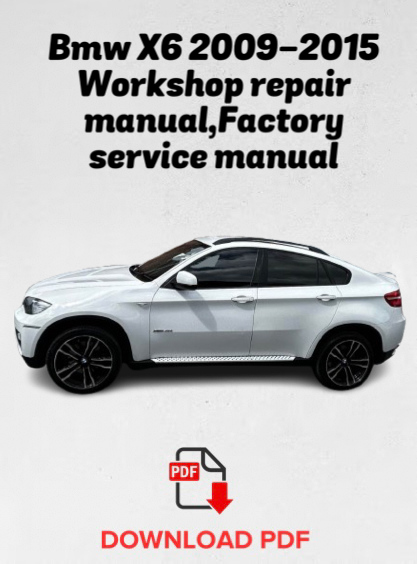 Bmw X6 2009,2010,2011,2012,2013,2014,2015 Workshop Repair Manual