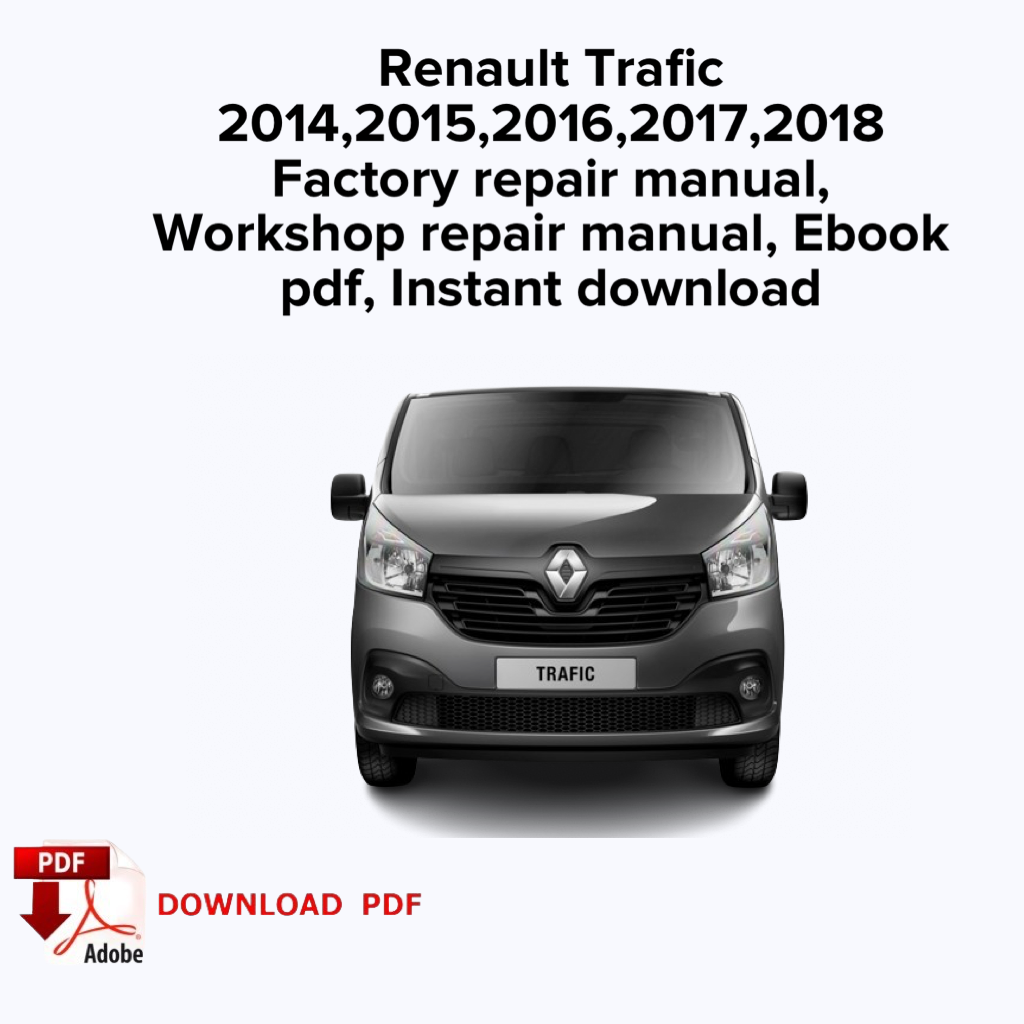 Renault Trafic 2014,2015,2016,2017,2018 Factory repair manual,Workshop service repair manual,Ebook Pdf,Instant download