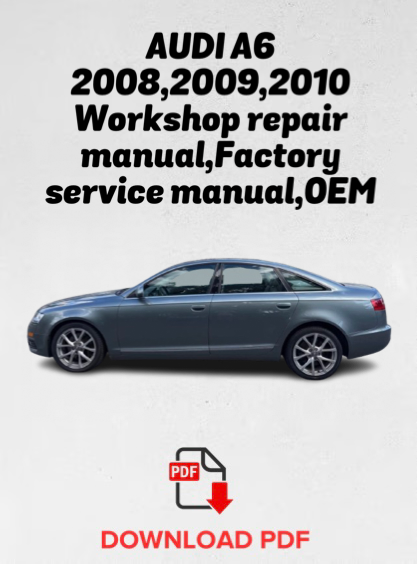 AUDI A6 2008,2009,2010 Workshop repair manual,Factory service manual, OEM