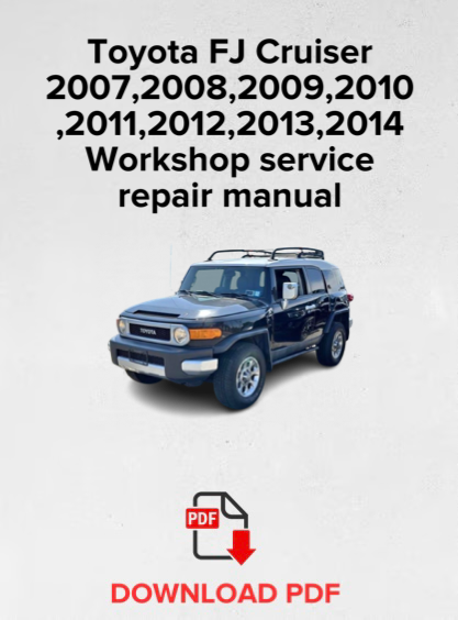 Toyota FJ Cruiser 2007,2008,2009,2010,2011,2012,2013,2014 Workshop service repair manual,OEM