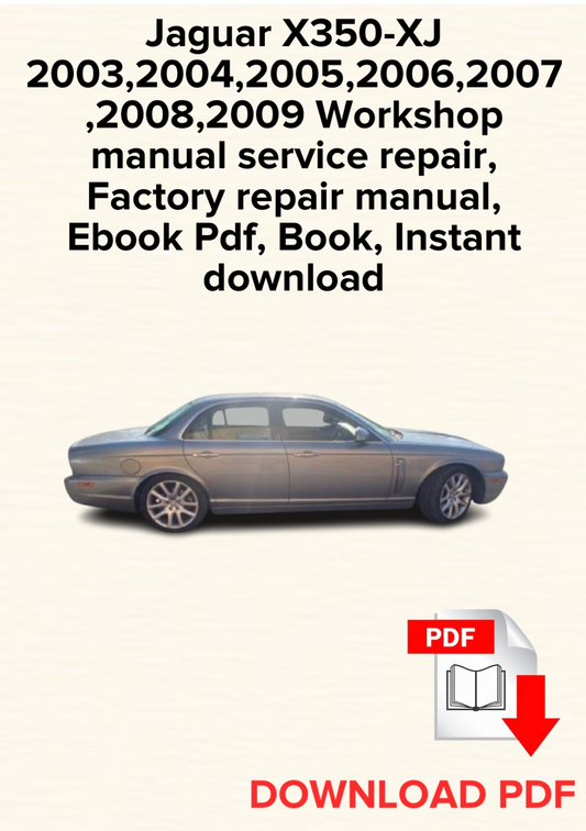 Jaguar X350-XJ 2003,2004,2005,2006,2007,2008,2009 Workshop manual service repair, Factory repair manual, Ebook Pdf, Book, Instant download
