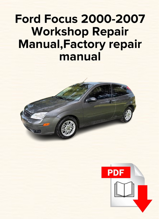 Ford Focus 2000,2001,2002,2003,2004,2005,2006,2007 Workshop Repair Manual,Factory repair manual,OEM