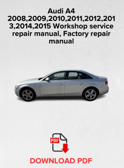 Audi A4 2008,2009,2010,2011,2012,201
3,2014,2015 Workshop service repair manual,Factory repair manual,OEM