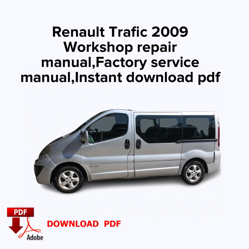 Renault Trafic 2009
 Manuel de réparation d'atelier, Manuel d'entretien d'usine, Ebook, Téléchargement instantané en PDF