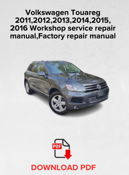 Volkswagen Touareg 2011,2012,2013,2014,2015,2016 Workshop service repair manual,Factory repair manual,OEM