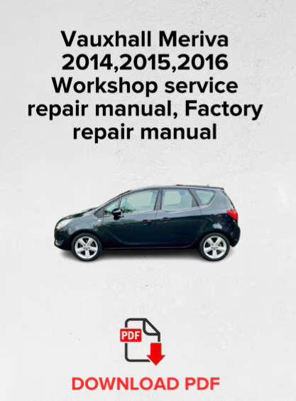 Vauxhall Meriva 2014,2015,2016
Workshop service repair manual, Factory repair manual,OEM