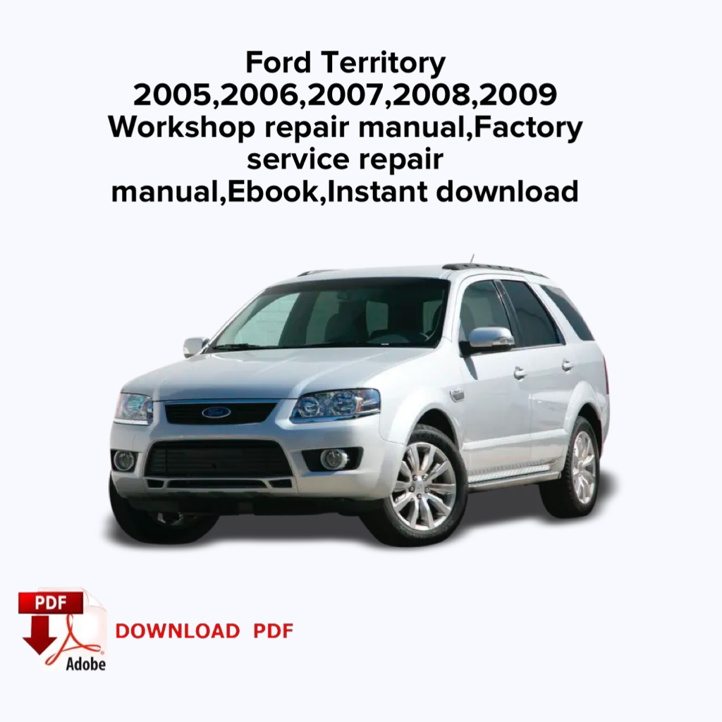 Ford Territory
2005,2006,2007,2008,2009
Workshop repair manual, Factory service repair manual,Ebook,Instant download