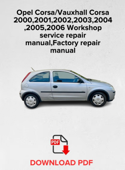 Opel Corsa/Vauxhall Corsa
2000,2001,2002,2003,2004,2005,2006 Workshop service repair manual,Factory repair manual,OEM