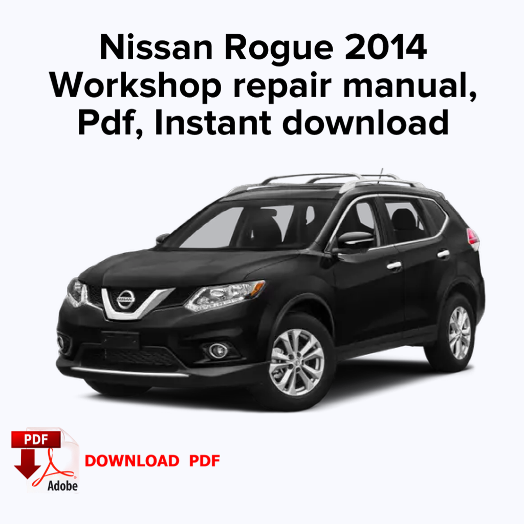 Nissan Rogue 2014 Workshop service repair manual, Factory repair manual, Ebook Pdf, Instant download