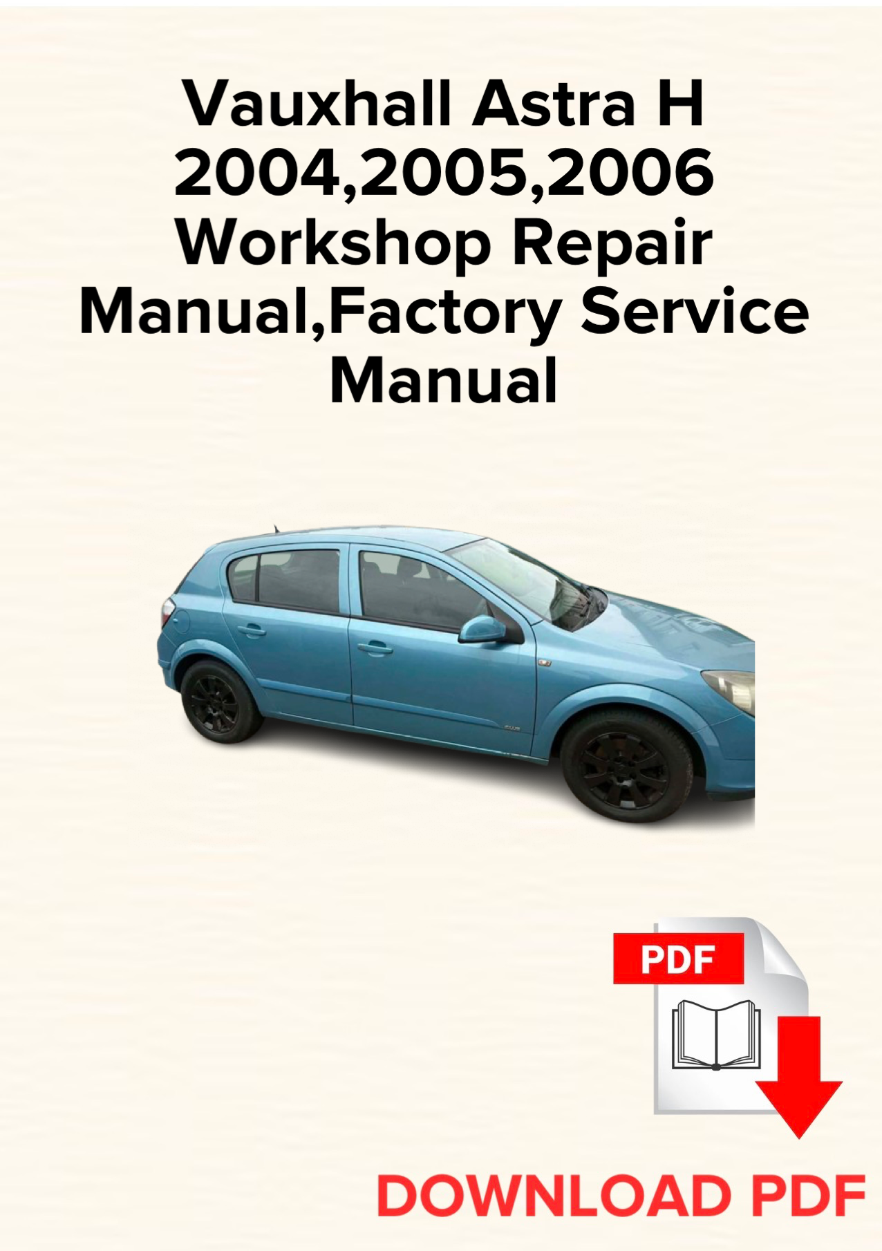 Vauxhall Astra H 2004,2005,2006 Workshop Repair Manual, Maintenance, Factory Service Manual