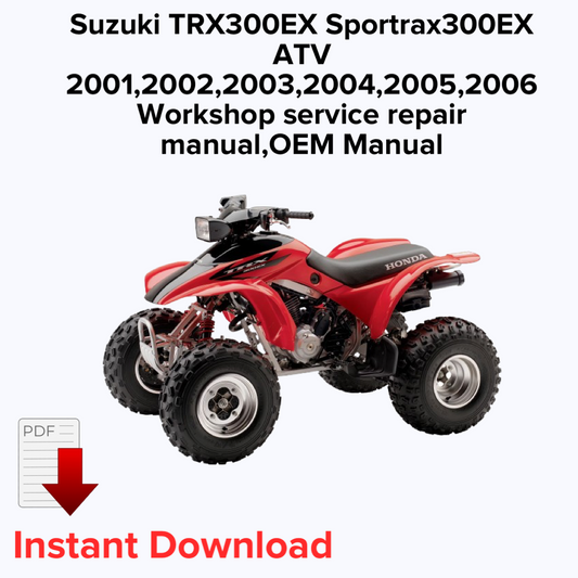 Suzuki TRX300EX Sportrax300EX ATV 2001,2002,2003,2004,2005,2006 Workshop service repair manual,OEM Manual,Factory repair manual