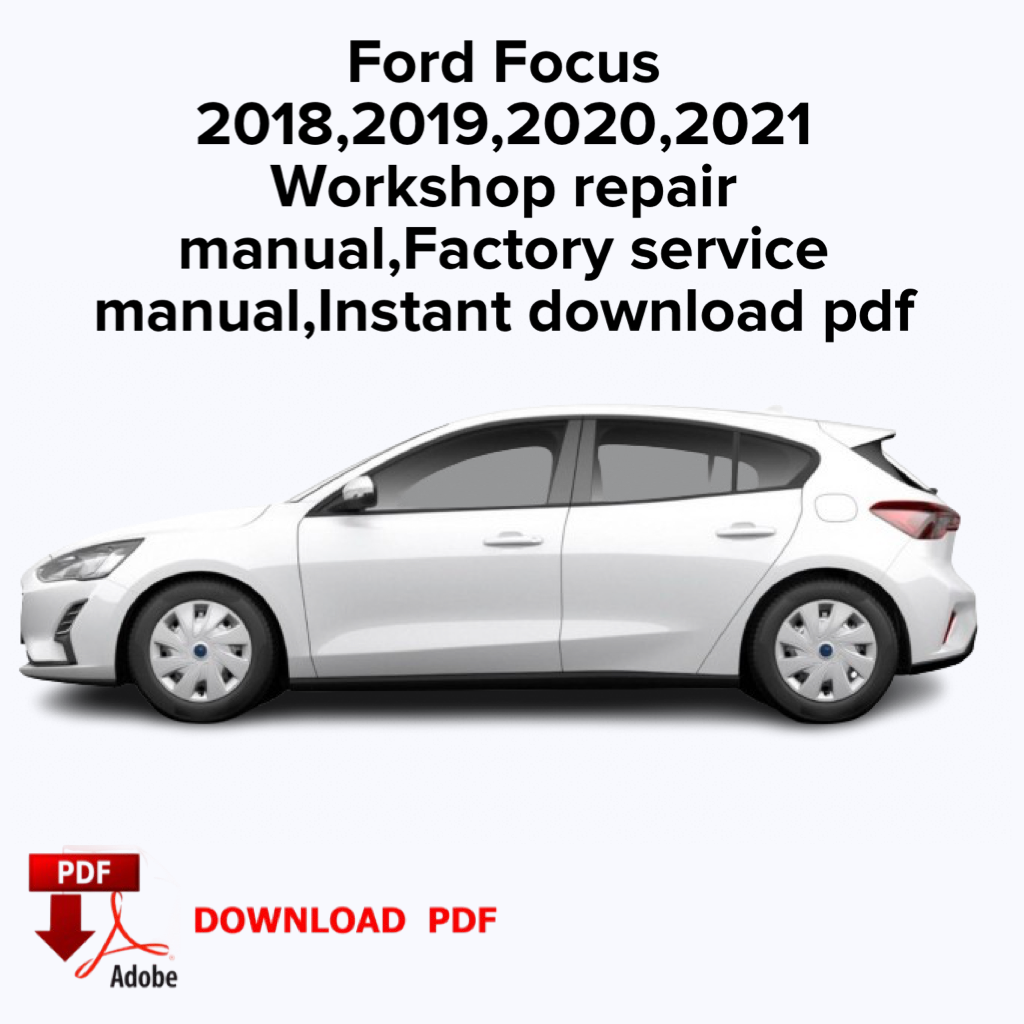 Ford Focus
 2018,2019,2020,2021
 Werkstatt-Reparaturhandbuch, Werks-Servicehandbuch, E-Book, Sofort-Download PDF