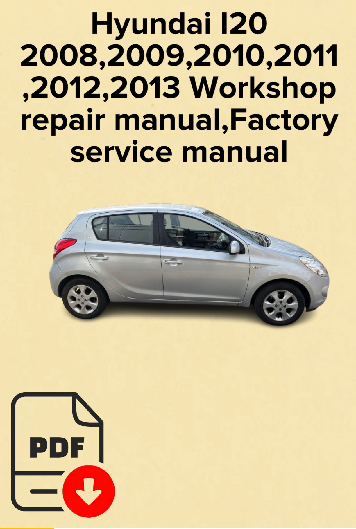 Hyundai i20 2008,2009,2010,2011
,2012,2013 Workshop repair manual,Factory service manual,OEM
