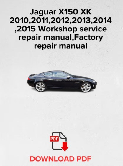 Jaguar X150 XK
2010,2011,2012,2013,2014
,2015 Workshop service repair manual,Factory repair manual,OEM
