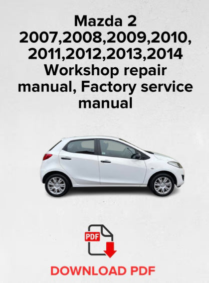 Mazda 2 2007,2008,2009,2010,2011,2012,2013,2014 Workshop repair manual,Factory service manual,OEM
