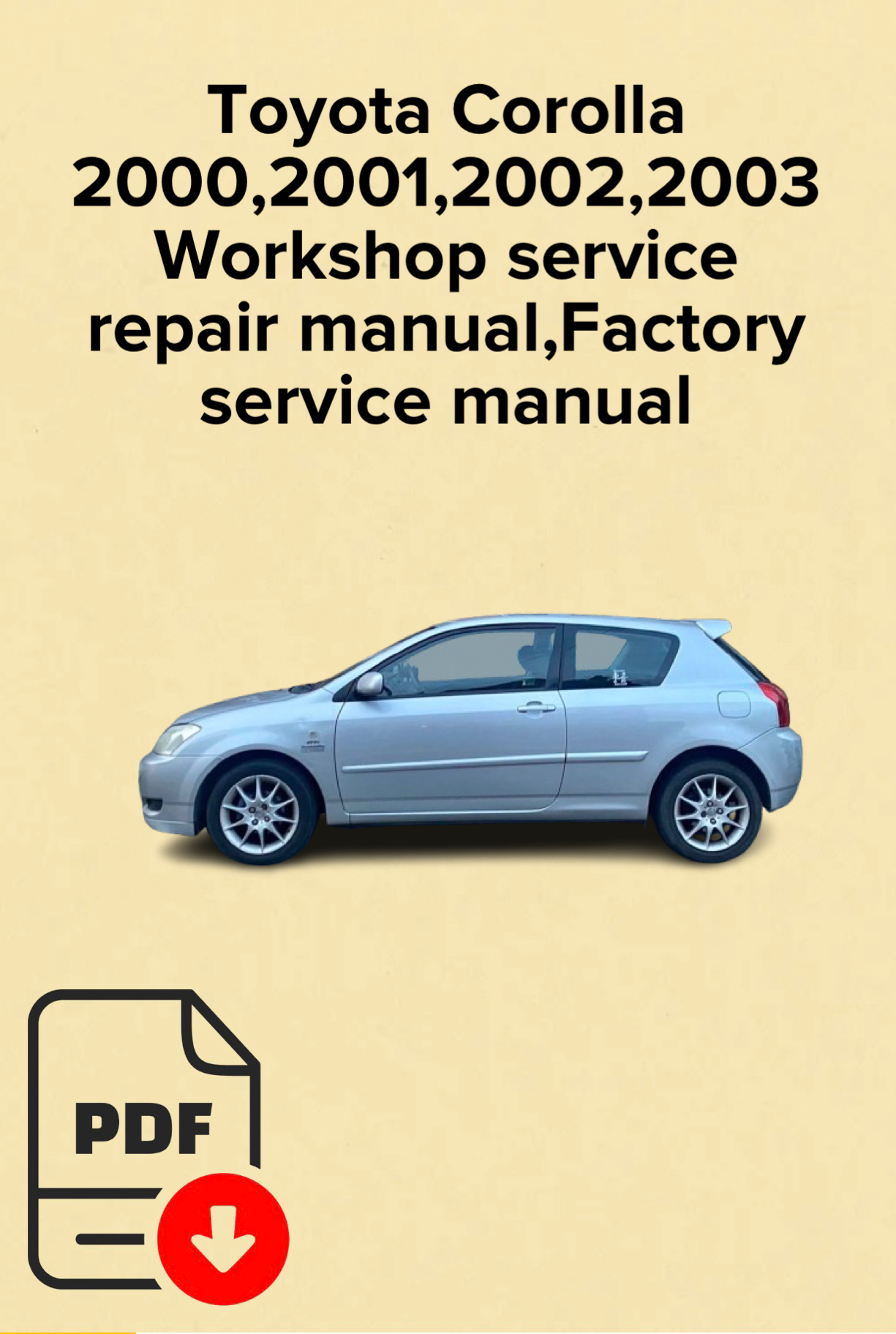 Toyota Corolla 2000,2001,2002,2003
Workshop service repair manual,Factory service manual,OEM